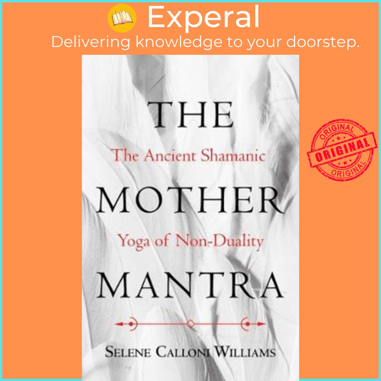 Sách - The Mother Mantra : The Ancient Shamanic Yoga of Non-Duality by Selene Calloni Williams