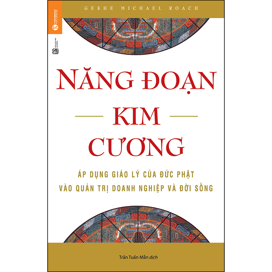 Năng Đoạn Kim Cương - Áp Dụng Giáo Lý Của Đức Phật Vào Quản Trị Doanh Nghiệp Và Đời Sống (Tái Bản)