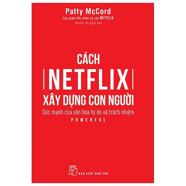 Sách Cách Netflix Xây Dựng Con Người: Sức Mạnh Của Văn Hóa Tự Do Và Trách Nhiệm