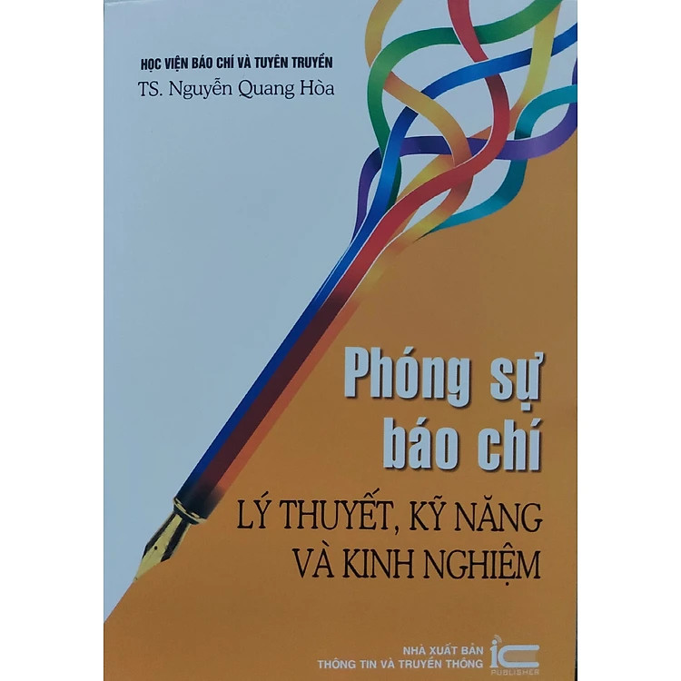 Phóng Sự Báo Chí - Lý Thuyết, Kỹ Năng Và Kinh Nghiệm - TS. Nguyễn Quang Hòa - (bìa mềm)