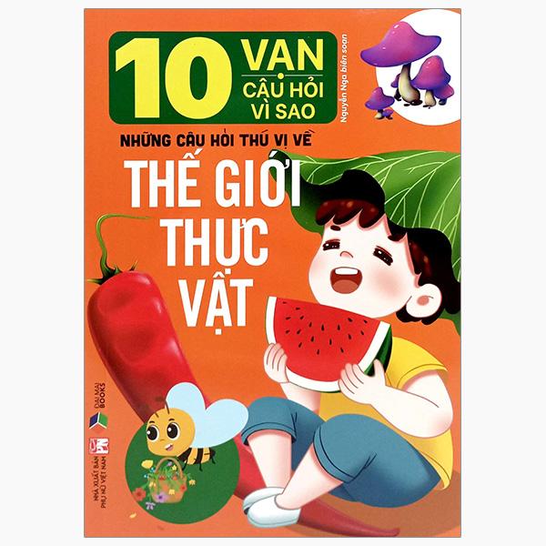 Sách - 10 Vạn Câu Hỏi Vì Sao-Những Câu Hỏi Thú Vị Về Thế Giới Thực Vật