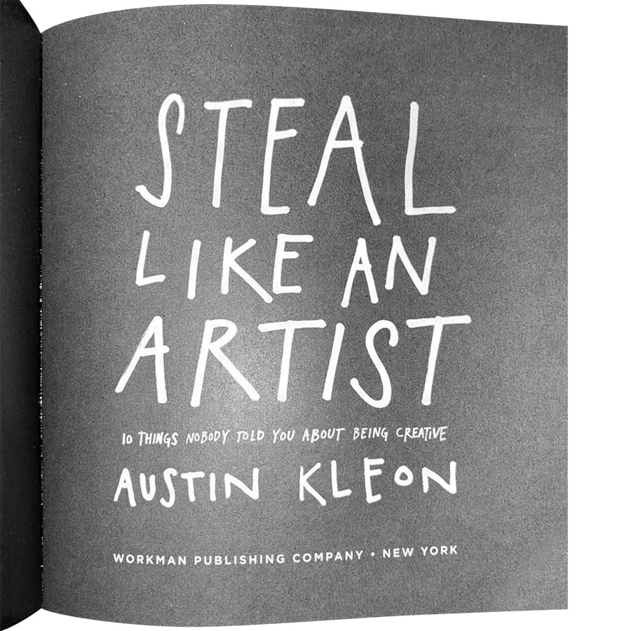 Steal Like an Artist : 10 Things Nobody Told You About Being Creative