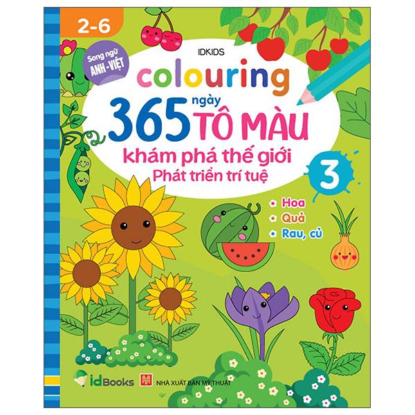 Colouring 365 Ngày Tô Màu - Khám Phá Thế Giới Phát Triển Trí Tuệ - Cuốn 3: Hoa, Quả, Rau Củ