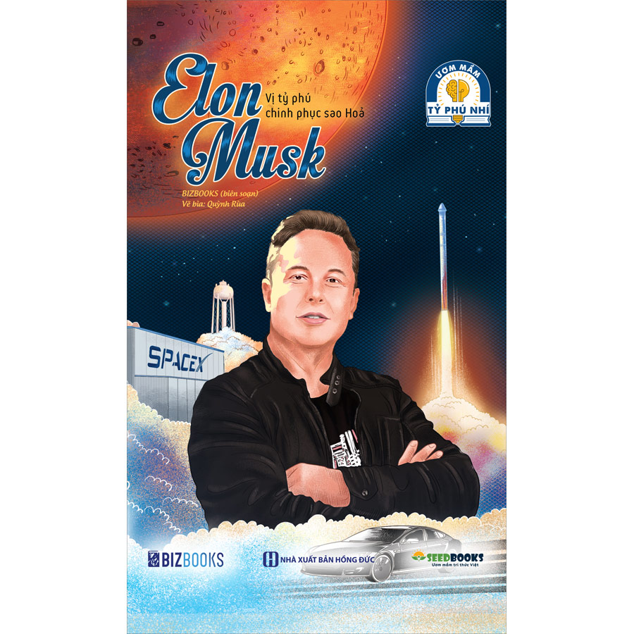 Elon Musk: Vị tỷ phú chinh phục sao Hoả - Bộ sách ươm mầm tỷ phú nhí Bizbooks