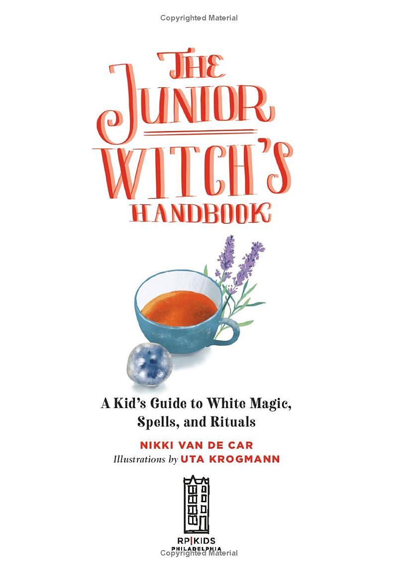 The Junior Witch's Handbook: A Kid's Guide To White Magic, Spells, And Rituals