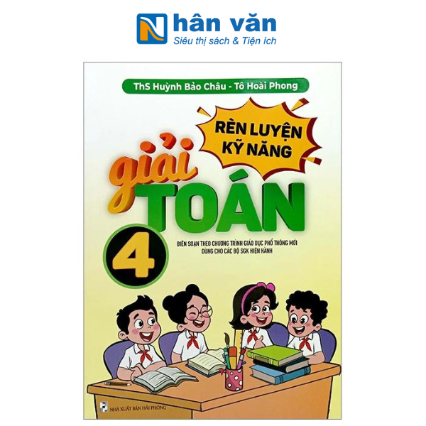 Rèn Luyện Kỹ Năng Giải Toán Lớp 4 (Biên Soạn Theo Chương Trình Giáo Dục Phổ Thông Mới Dùng Chung Cho Các Bộ SGK Hiện Hành)