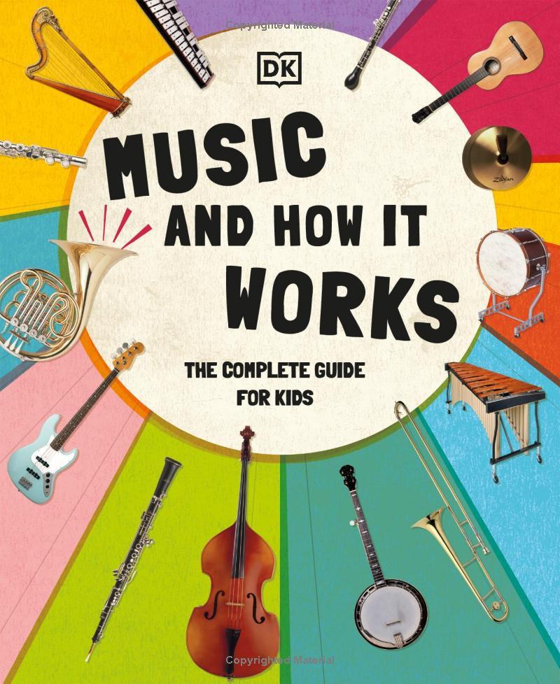 Music And How It Works: The Complete Guide For Kids