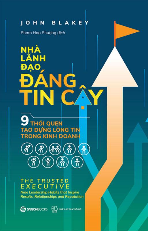 Sách Nhà Lãnh Đạo Đáng Tin Cậy - 9 Thói Quen Tạo Dựng Lòng Tin Trong Kinh Doanh