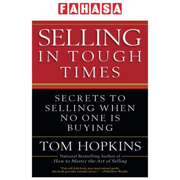 Selling in Tough Times: Secrets to Selling When No One Is Buying