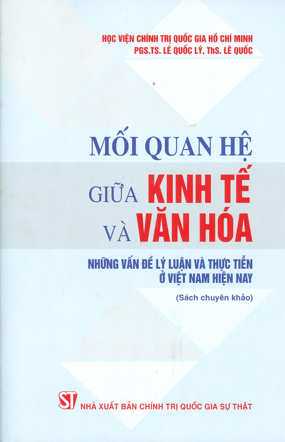 Mối Quan Hệ Giữa Kinh Tế Và Văn Hóa - Những Vấn Đề Lý Luận Và Thực Tiễn Ở Việt Nam Hiện Nay (Sách chuyên khảo)