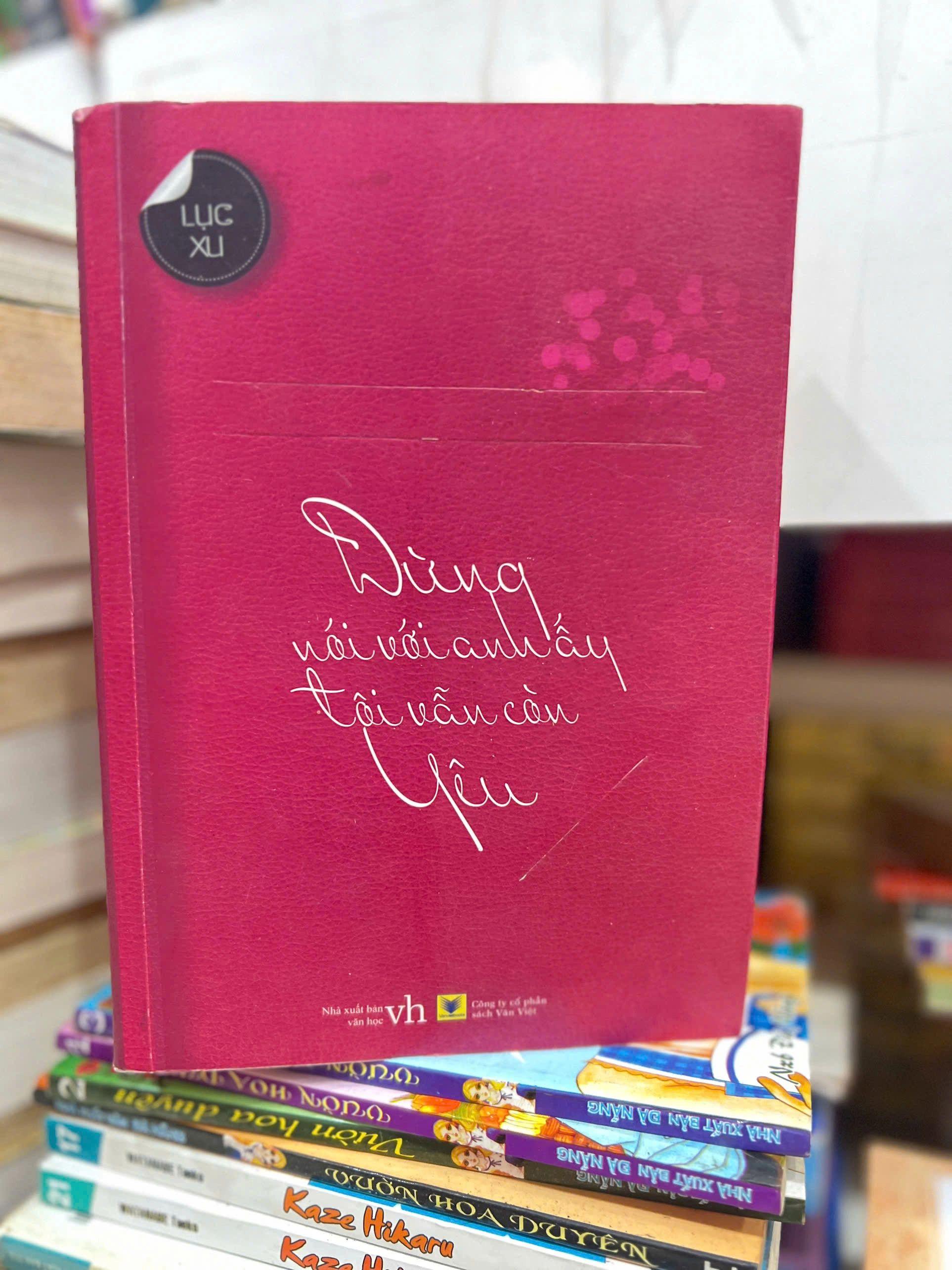Đừng Nói Với Anh Ấy Tôi Vẫn Còn Yêu - Lục Xu