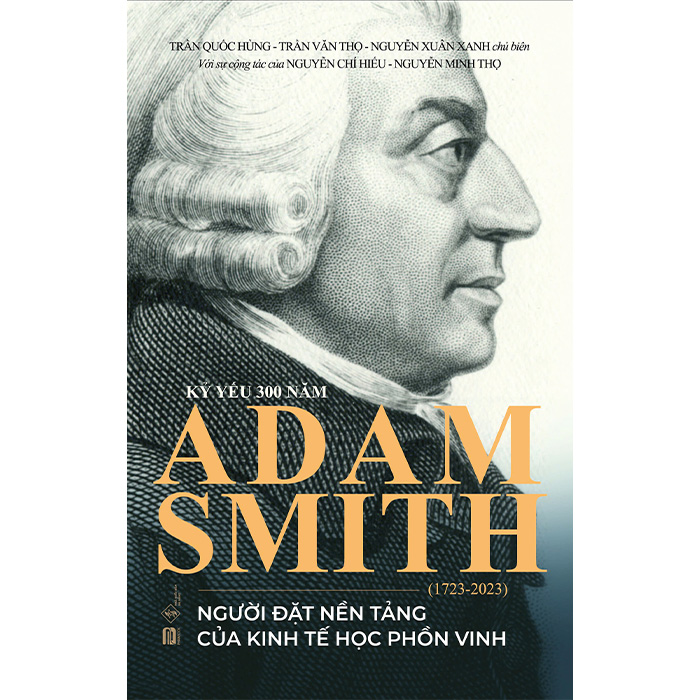 Kỷ Yếu 300 Năm Adam Smith (1723-2023) - Người Đặt Nền Tảng Của Kinh Tế Học Phồn Vinh