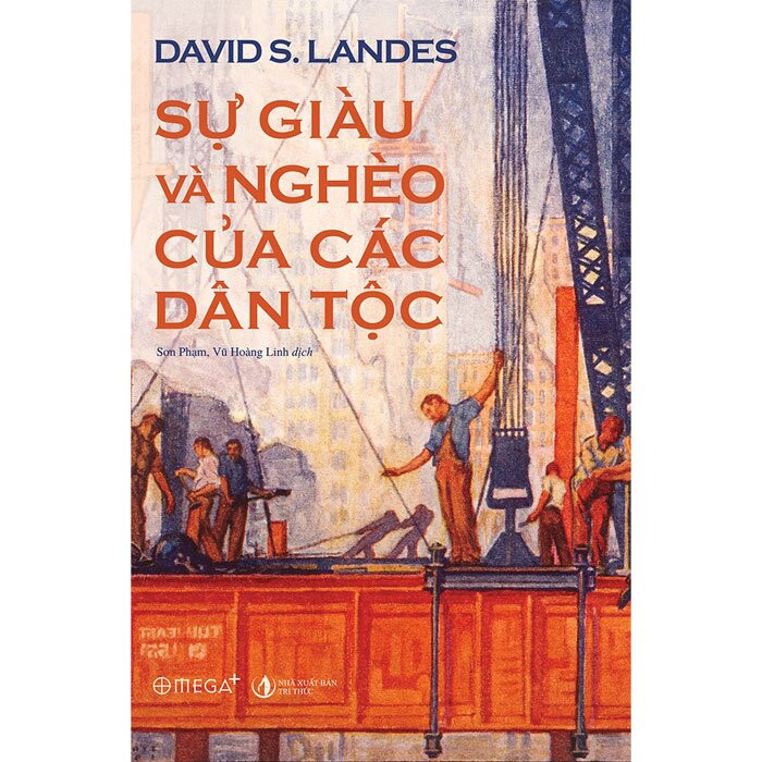 (Bìa Cứng) Sự Giàu Và Nghèo Của Các Dân Tộc - David Landes - Sơn Phạm &amp; Vũ Hoàng Linh (dịch) - Giải sách hay 2020