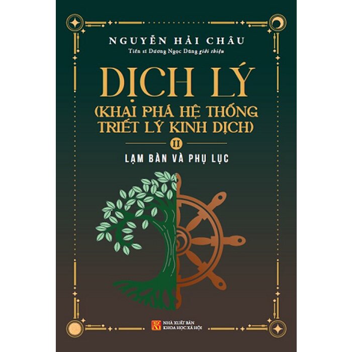 Dịch Lý - Khai Phá Hệ Thống Triết Lý Kinh Dịch - Tập 2: Lạm Bàn Và Phụ Lục