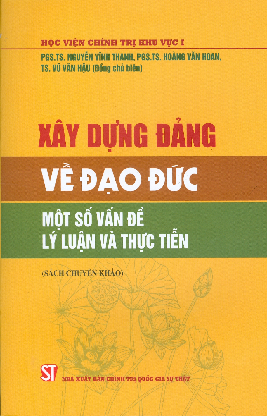 Xây Dựng Đảng Về Đạo Đức - Một Số Vấn Đề Về Lý Luận Và Thực Tiễn (Sách chuyên khảo) (In giới hạn 100 cuốn)