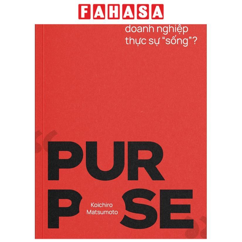 Sách - Purpose - Điều Gì Khiến Doanh Nghiệp Thực Sự "Sống"?