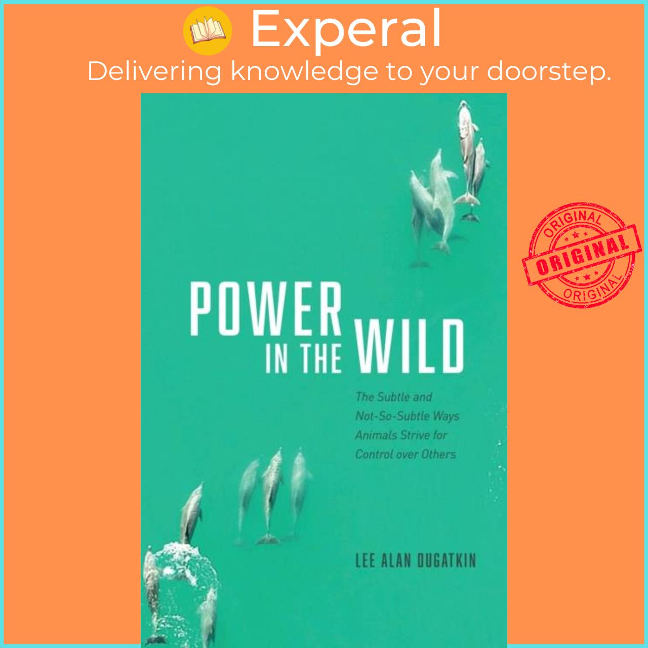 Sách - Power in the Wild - The Subtle and Not-So-Subtle Ways Animals Strive by Lee Alan Dugatkin (UK edition, hardcover)