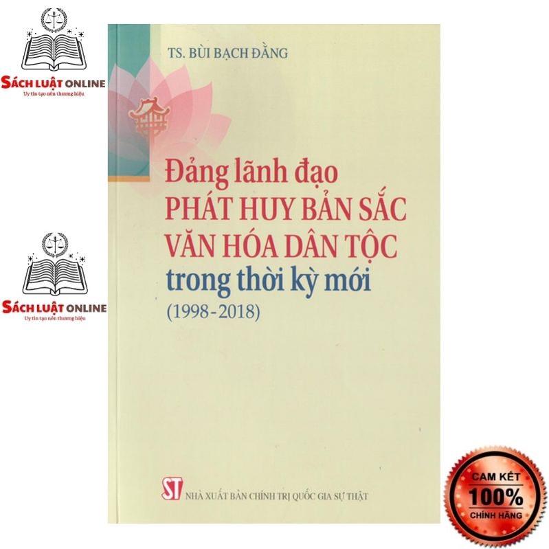 Sách - Đảng lãnh đạo phát huy bản sắc văn hóa dân tộc trong thời kỳ mới (1998-2018)