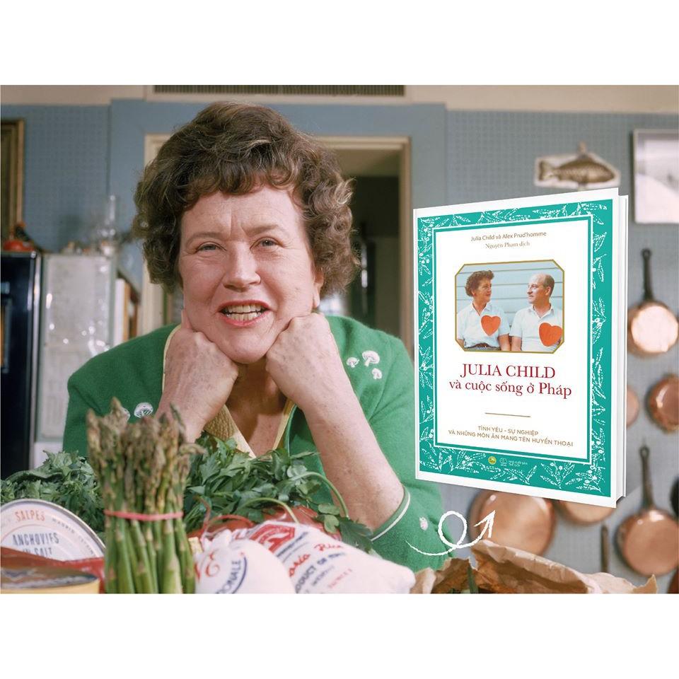 Sách - Julia Child Và Cuộc Sống Ở Pháp : Tình yêu – Sự nghiệp và những món ăn mang tên huyền thoại (tặng kèm bookmark)