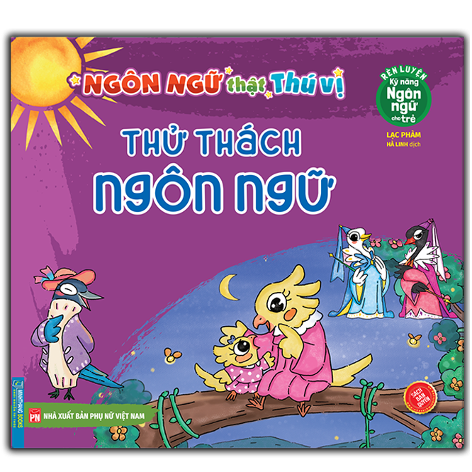 Rèn Luyện Kỹ Năng Ngôn Ngữ Cho Trẻ - Ngôn Ngữ Thật Thú Vị - Thử Thách Ngôn Ngữ