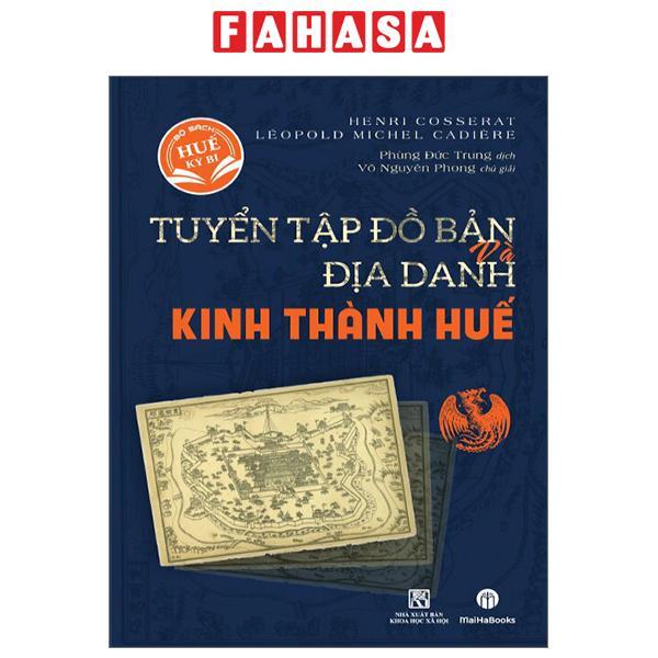 Tuyển Tập Bản Đồ Và Địa Danh Kinh Thành Huế - Bìa Cứng