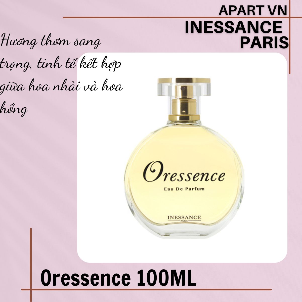Nước hoa Pháp dành cho nữ sang trọng quý phái Oressence - Inessance Paris 100ml