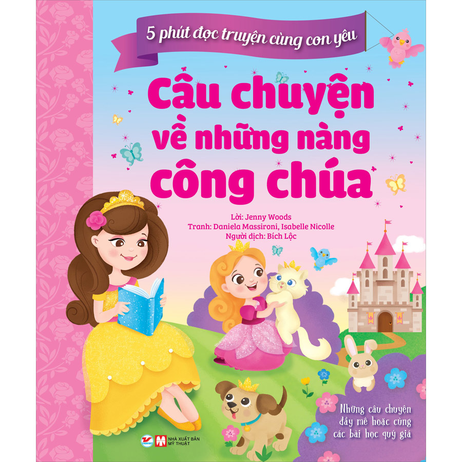 5 Phút Đọc Truyện Cùng Con Yêu - Câu Chuyện Về Những Nàng Công Chúa - Những Câu Chuyện Đầy Mê Hoạc Cùng Các Bài Học Quý Giá