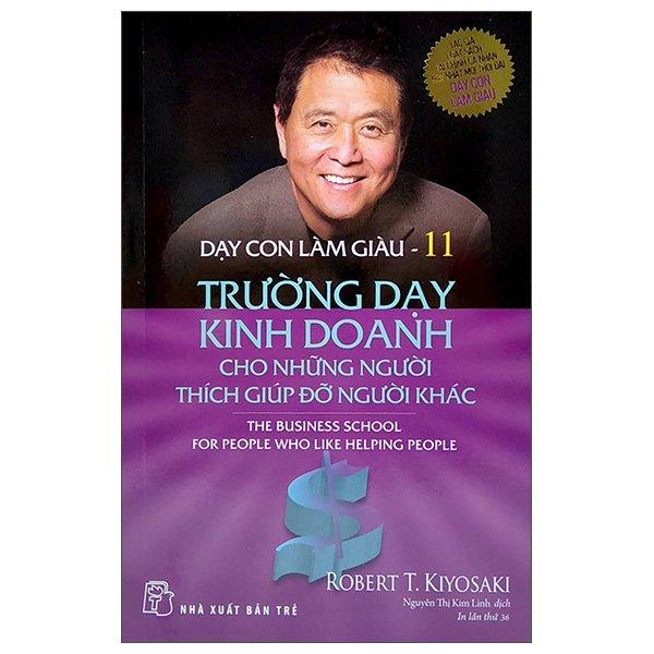 Dạy Con Làm Giàu 11 - Trường Dạy Kinh Doanh Cho Những Người Thích Giúp Đỡ Người Khác