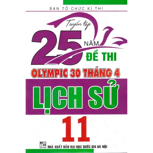 Sách - Tuyển tập 25 năm đề thi Olympic 30 tháng 4 Lịch sử 11