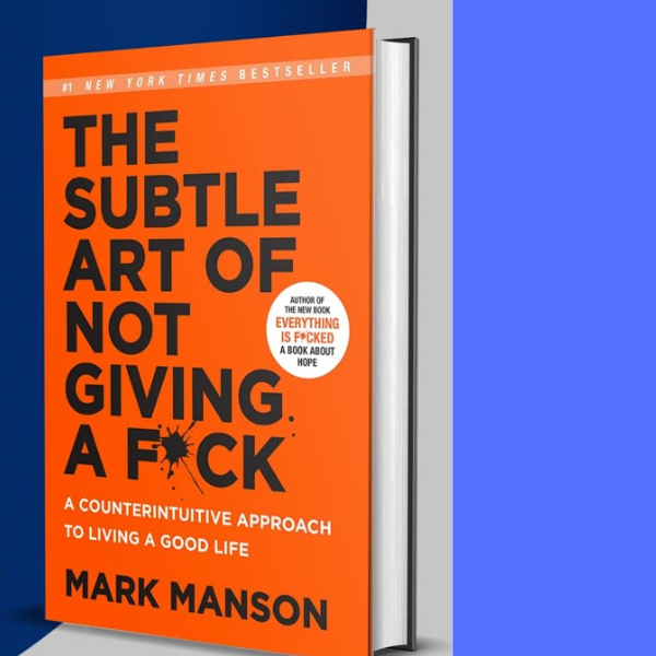 The Subtle Art of Not Giving a F*ck: A Counterintuitive Approach to Living a Good Life