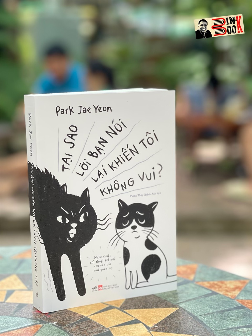 TẠI SAO LỜI BẠN NÓI LẠI KHIẾN TÔI KHÔNG VUI – Park Jae Yeon – Vương Thúy Quỳnh Anh dịch – Nhã Nam