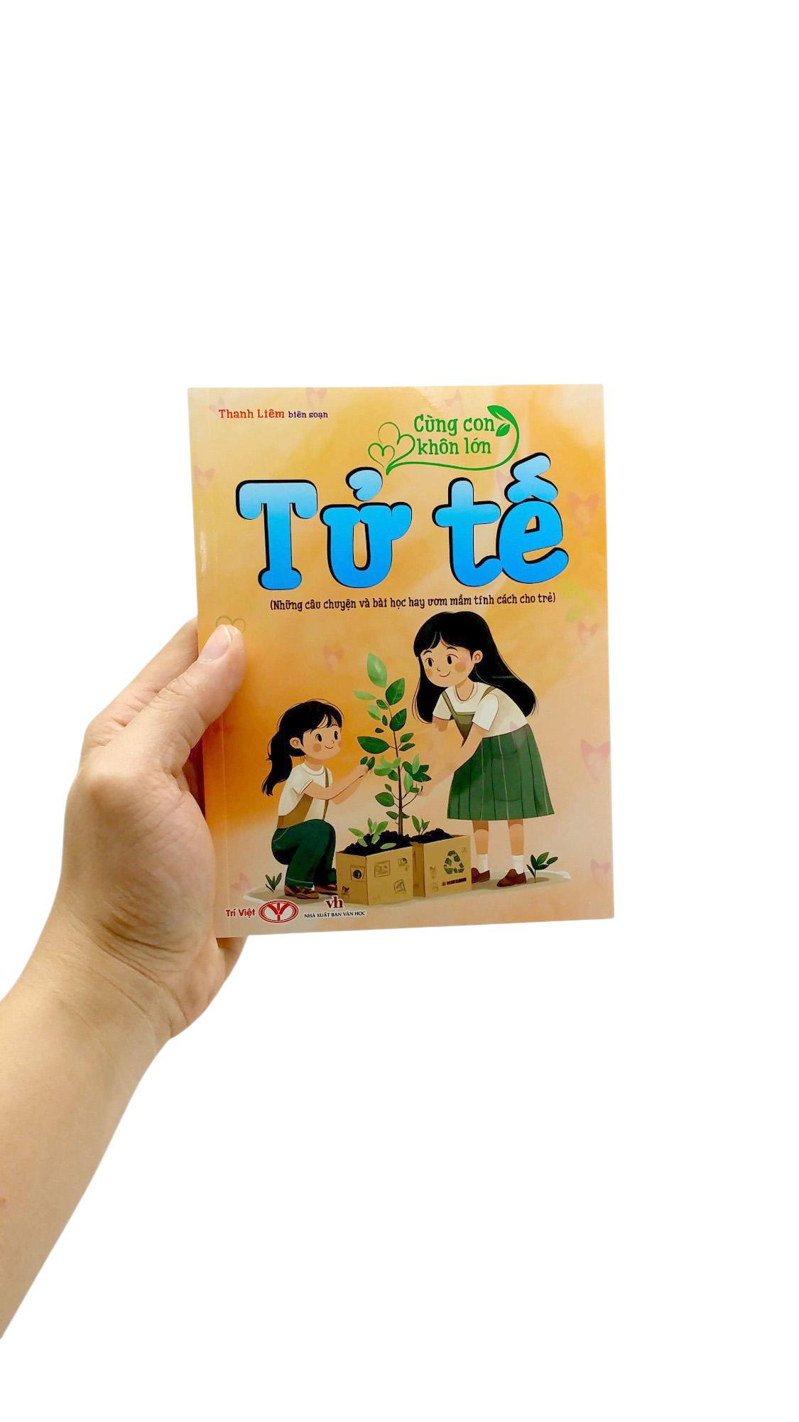 Sách - Cùng Con Khôn Lớn - Tử Tế (Những Câu Chuyện Và Bài Học Hay Ươm Mầm Tính Cách Cho Trẻ)