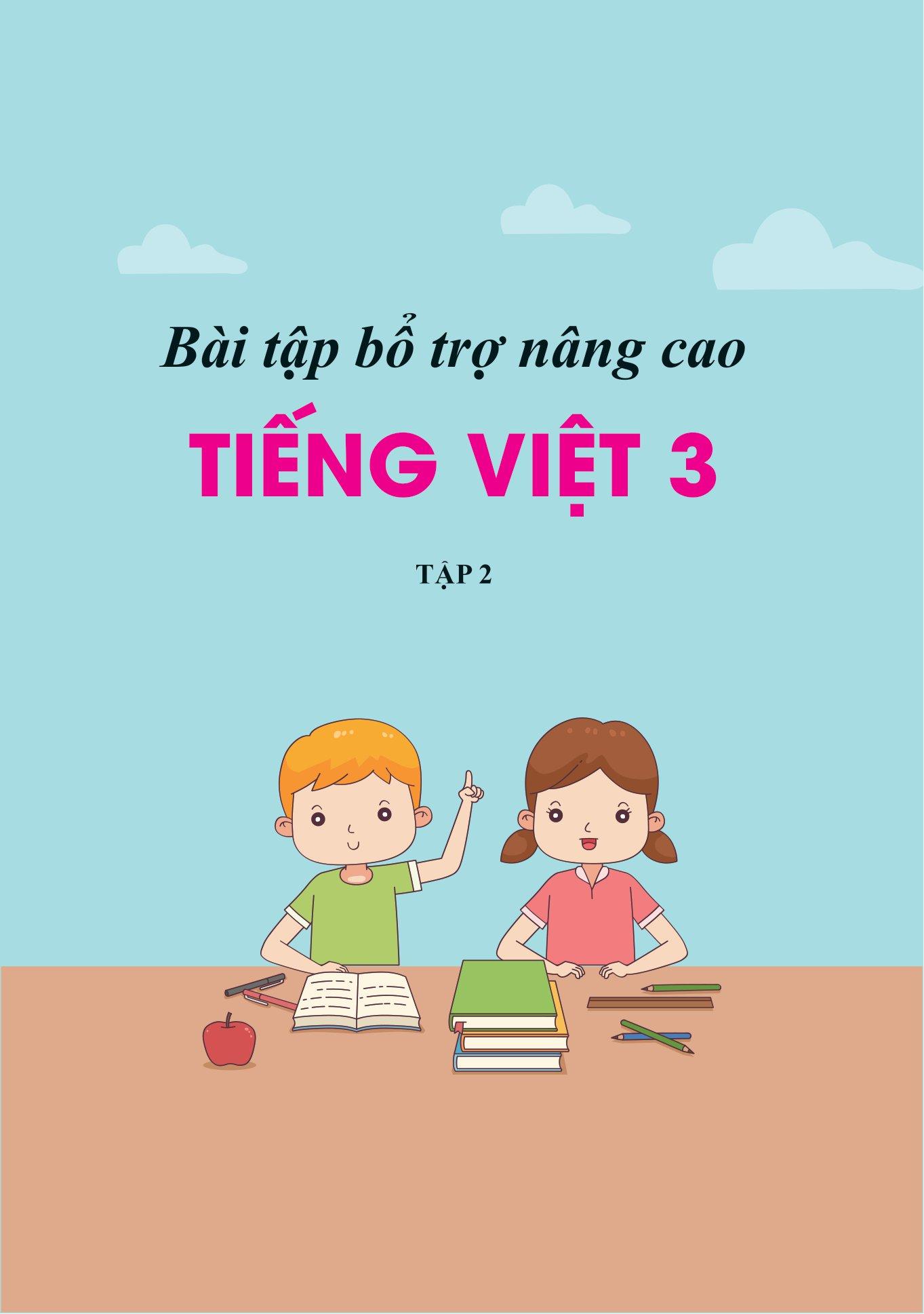 Bài Tập Bổ Trợ Và Nâng Cao Tiếng Việt Lớp 3 - Tập 2 (Theo Chương Trình GDPT Của Bộ Kết Nối Tri Thức)