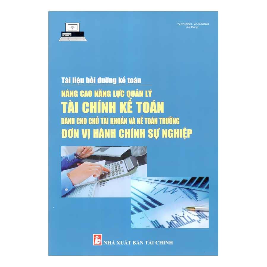 Tài Liệu Bồi Dưỡng Kế Toán Nâng Cao Năng Lực Quản Lý Tài Chính Kế Toán Dành Cho Chủ Tài khoản Và Kế Toán Trưởng Đơn Vị Hành Chính Sự Nghiệp