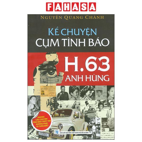 Sách - Kể Chuyện Cụm Tình Báo H.63 Anh Hùng - Những Câu Chuyện Tình Báo Thót Tim Không Phải Ai Cũng Biết