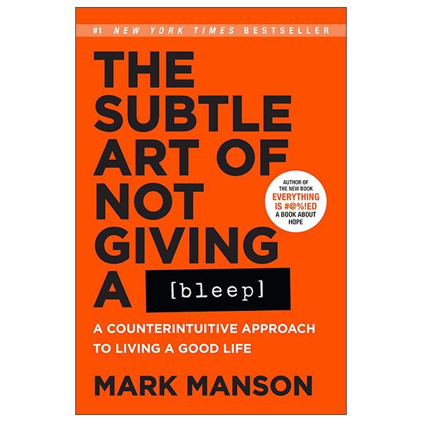 Sách ngoại văn: The Subtle Art Of Not Giving A Bleep - A Counterintuitive Approach To Living A Good Life