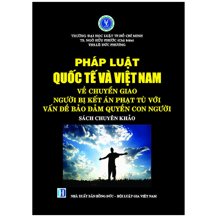 Pháp Luật Quốc Tế Và Việt Nam Về Chuyển Giao Người Bị Kết Án Phạt Tù Với Vấn Đề Đảm Bảo Quyền Con Người