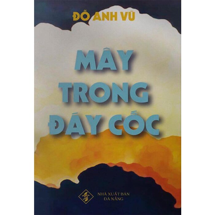 (bìa cứng) Mây Trong Đáy Cốc - Đỗ Anh Vũ