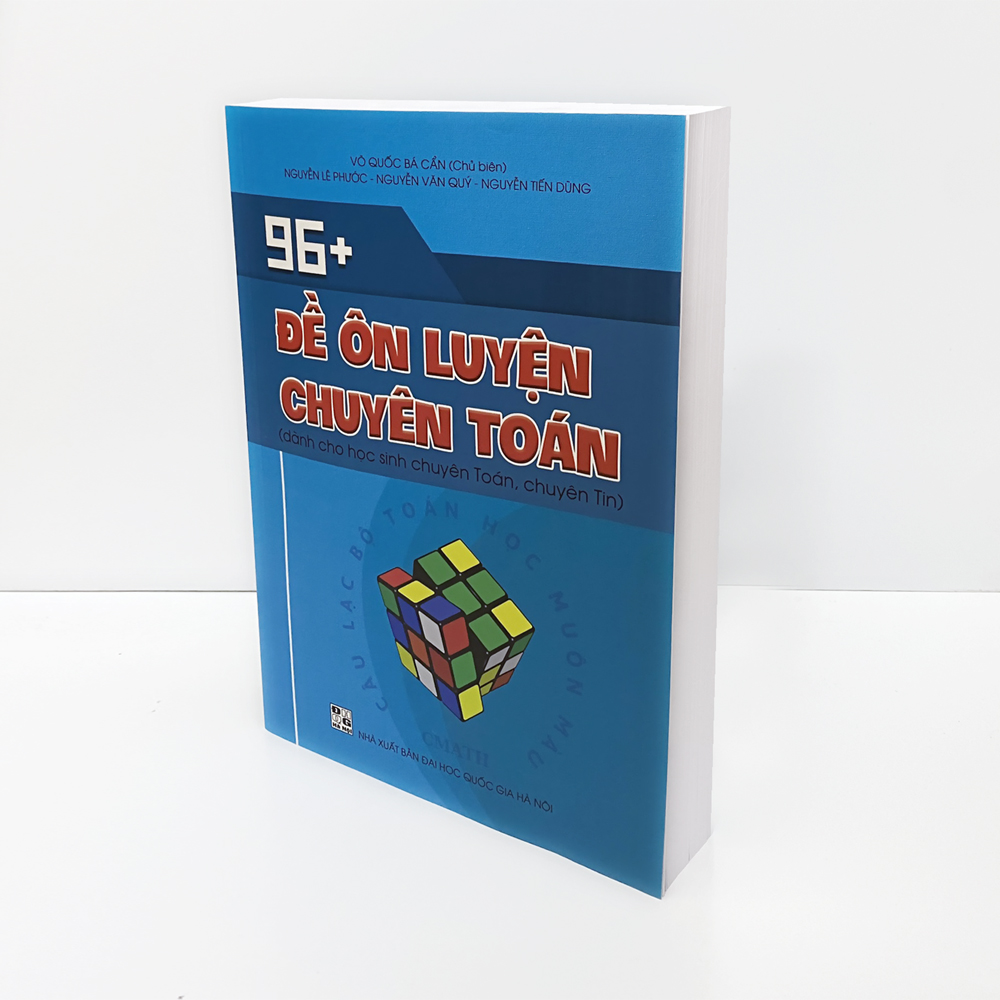 Sách: 96 + Đề Ôn Luyện Chuyên Toán (Dành cho học sinh chuyên Toán, chuyên Tin)