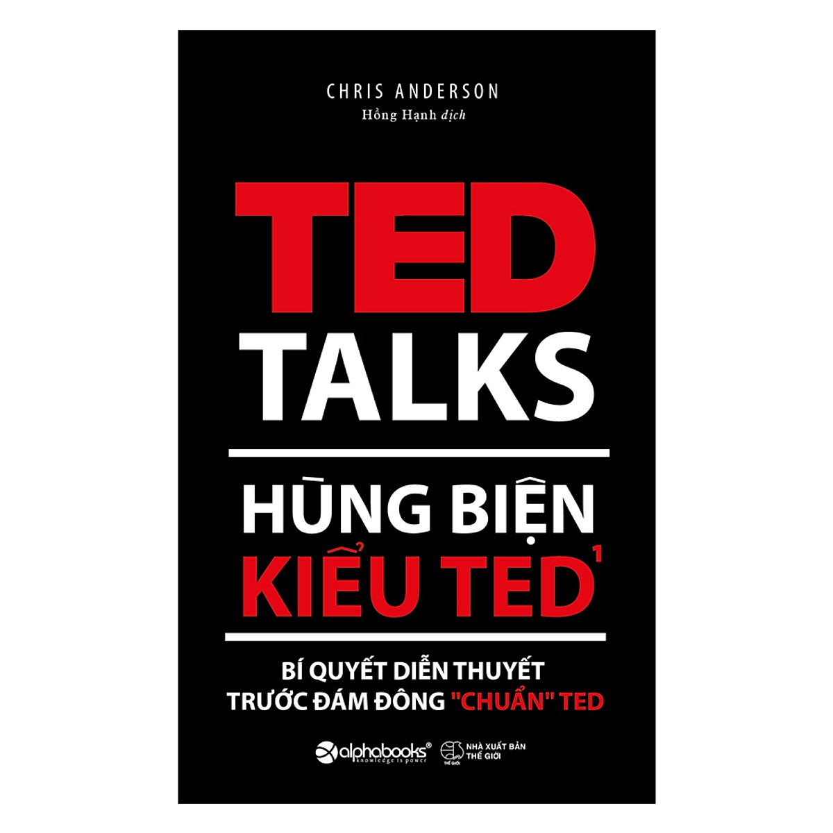 Hùng Biện Kiểu Ted 1 - Bí Quyết Diễn Thuyết Trước Đám Đông “Chuẩn” Ted (Tái Bản) (Tặng Cây Viết Galaxy)