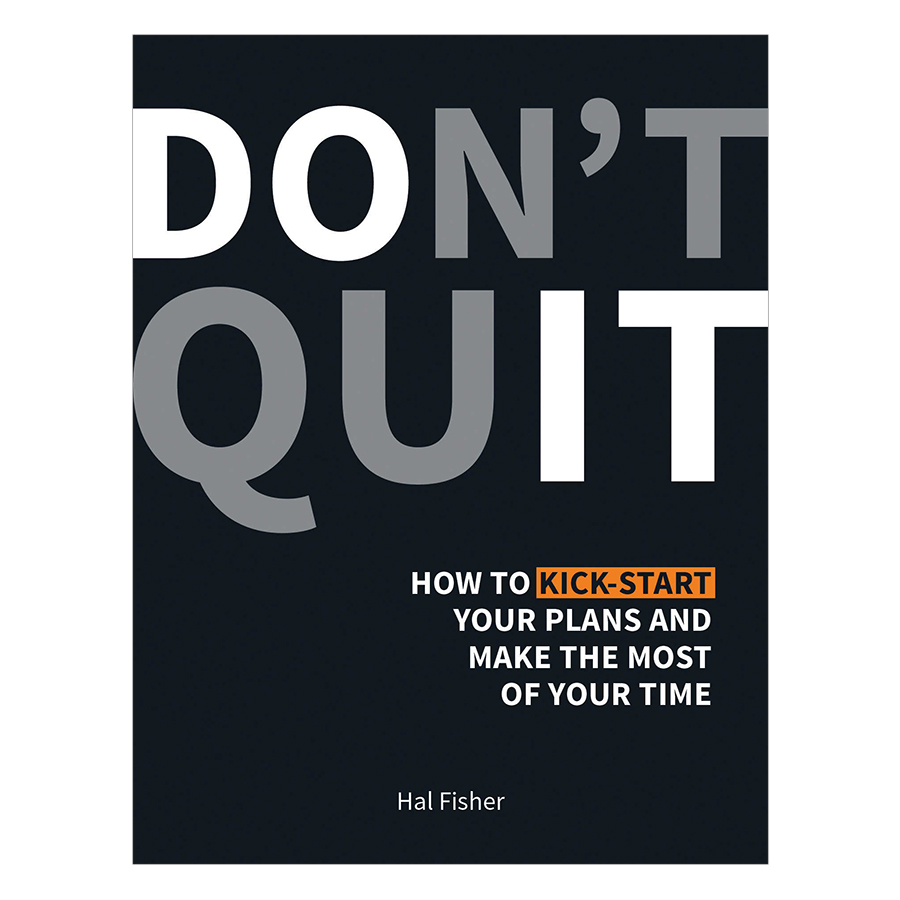 Don't Quit: How to Kick-Start Your Plans and Make the Most of Your Time