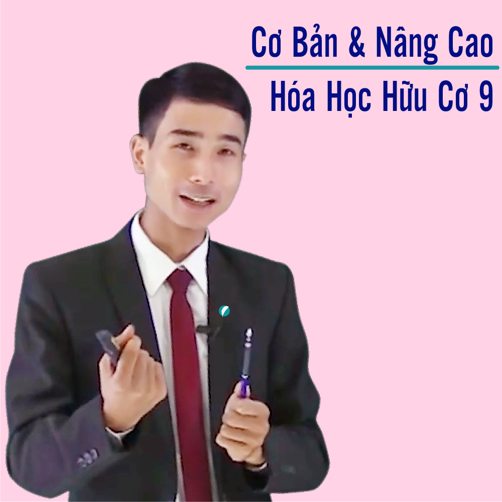 Khóa học HỮU CƠ 9 - CƠ BẢN + NÂNG CAO thầy Dương Tiến Tài - 09 tháng