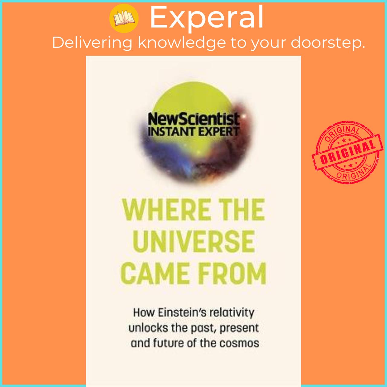 Sách - Where the Universe Came From : How Einstein's relativity unlocks the pas by New Scientist