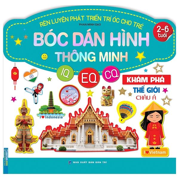 Rèn Luyện Phát Triển Trí Óc Cho Trẻ – Bóc Dán Hình Thông Minh IQ – EQ – CQ Khám Phá Thế Giới Châu Á 2-6 Tuổi