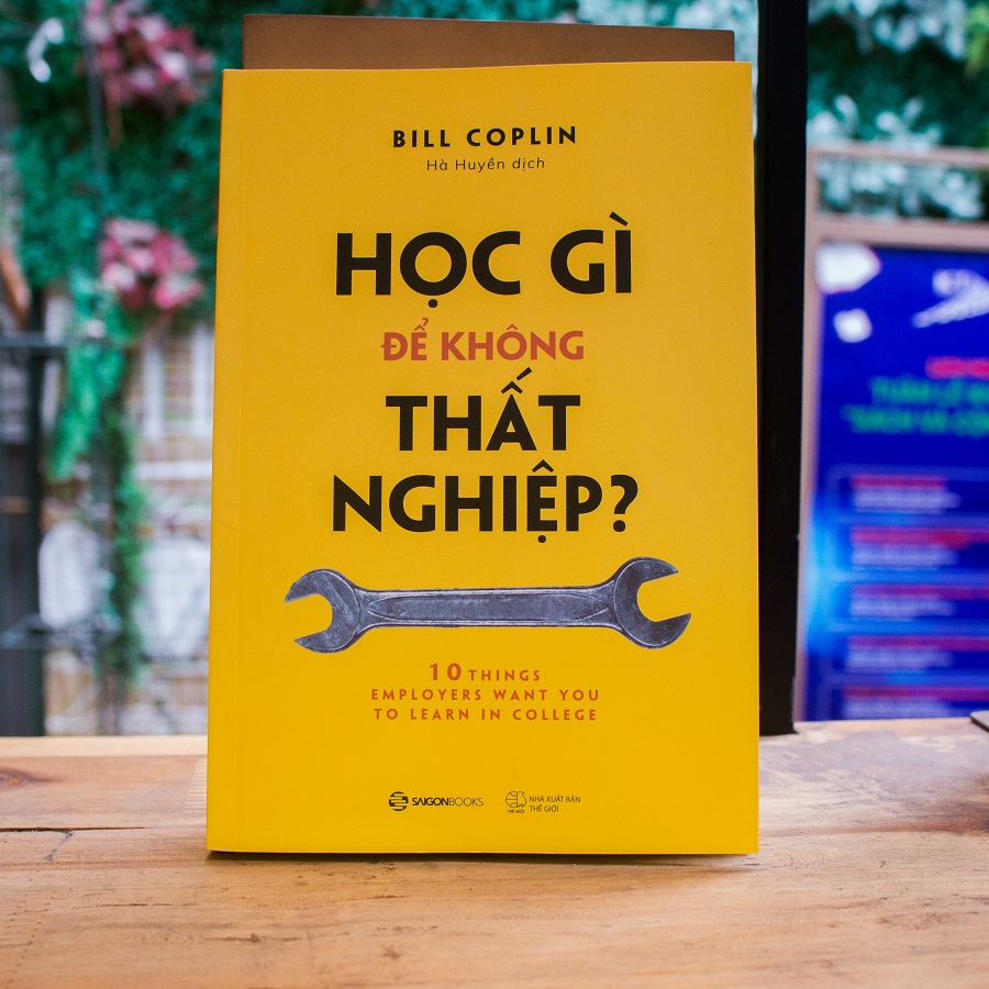 Học gì để không thất nghiệp? (10 Things Employers Want You to Learn in College, Revised: The Skills You Need to Succeed) - Tác giả: Bill Coplin