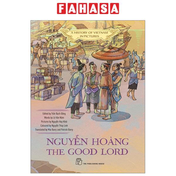 A History Of Vietnam In Pictures - Nguyễn Hoàng The Good Lord
