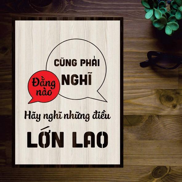 Tranh gỗ DECOR - SLOGAN tạo động lực, Truyền cảm hứng - Đằng nào cũng phải nghĩ hãy nghĩ những điều lớn lao