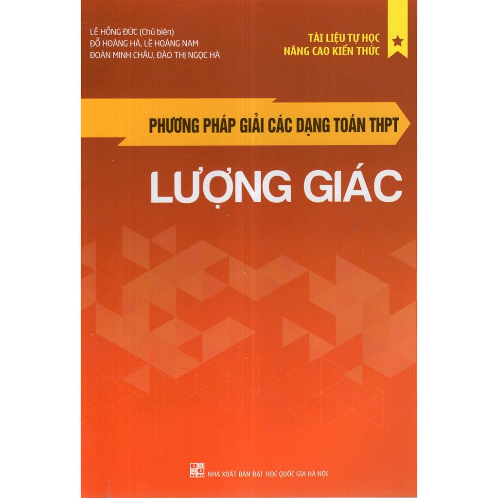 Phương Pháp Giải Các Dạng Toán THPT - Lương Giác  - Bản Quyền