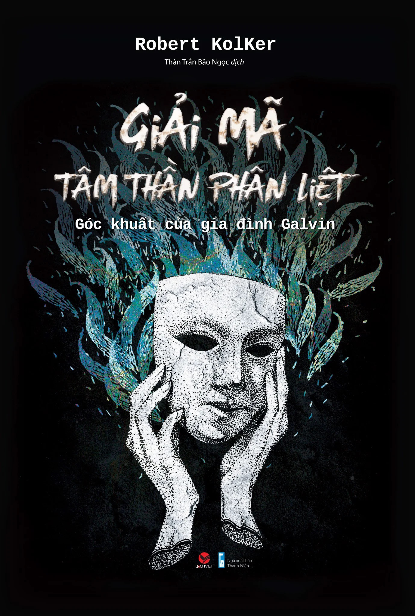 Giải Mã Tâm Thần Phân Liệt - Robert Kolker - Thân Trần Bảo Ngọc dịch -