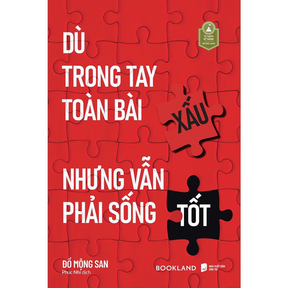 Sách Dù Trong Tay Toàn Bài Xấu Nhưng Vẫn Phải Sống Tốt - Bản Quyền